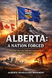Alberta: A Nation Forged: The Case, the Cost, and the Consequences of Alberta Leaving Canada