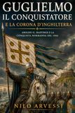 Guglielmo il Conquistatore e la corona d’Inghilterra: Aroldo II, Hastings e la conquista normanna del 1066