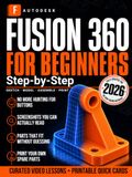Autodesk Fusion 360 for Beginners, Step-by-Step: Design, Print, and Fix Real Parts