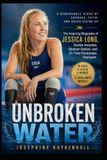 Unbroken Water: The Inspiring Biography of Jessica Long, Double Amputee, Siberian Orphan, and 31-Time Paralympic Champion