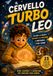 Il cervello turbo di Leo: 15 storie per bambini che pensano veloce, si distraggono e sentono forte