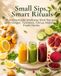 Small Sips, Smart Rituals: 35 Homemade Wellness Shot Recipes