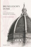 Brunelleschi's Dome and the Reinvention of Architecture in Florence: Shaping the Renaissance
