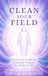 Clean Your Field: A Practical Guide to Energetic Hygiene for Modern Life