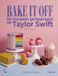 Bake Lannoo Bake it off: 60 recepten geïnspireerd op Taylor Swift