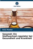 Sesamöl: Ein Stoffwechsel-regulator bei Gesundheit und Krankheit