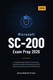 Microsoft SC-200 Exam Prep 2026: Complete Study Guide for the Security Operations Analyst Certification with 100 Practice Questions and 2 Full Mock Exams