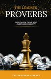 The Leader's Proverbs: Wisdom for Those Who Carry the Weight