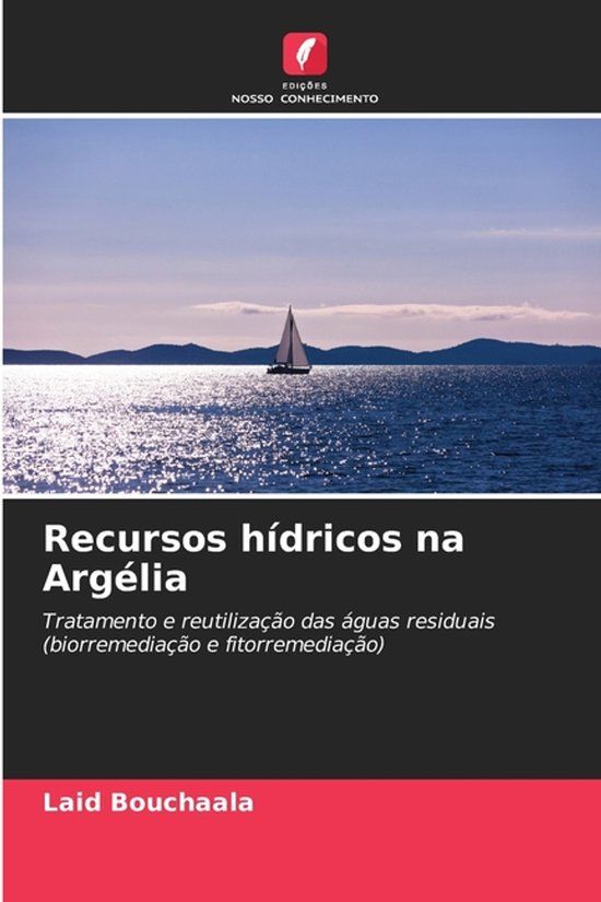 Recursos Edicoes Nosso Conhecimento Recursos hídricos na Argélia: Tratamento e reutilização das águas residuais (biorremediação e fitorremediação) Paperback