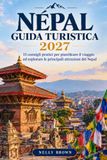 Guida Nepal Guida Turistica 2027: 15 consigli pratici per pianificare il viaggio ed esplorare le principali attrazioni del Nepal (Include una mappa)