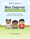Max Inspires: The Activity Book: A Social, Emotional, Learning & Kindness Activity Workbook for Kids Ages 4–8 (Drawing, Fine Motor Skills, and Confidence Building Activities)