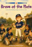 Brave at the Plate: A story about finding courage one pitch at a time.
