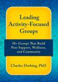 Leading Alderson Press, LLC Leading Activity-Focused Groups: 50+ Groups That Build Peer Support, Wellness, and Community Paperback