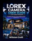 Lorex Camera User Guide for Beginners