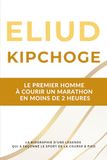 Eliud Kipchoge - Le premier homme à courir un marathon en moins de 2 heures: La biographie d'une légende de la course à pied qui a marqué ce sport pendant deux décennies