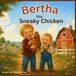 Bertha the Sneaky Chicken