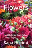Flowers: Floral Coloring Book Relax • Create • Enjoy