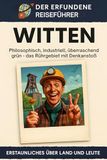 Witten: Philosophisch, industriell, überraschend grün – das Ruhrgebiet mit Denkanstoß. Der erfundene Reiseführer