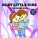 BUSY LITTLE KIDS: A COLORING BOOK FOR KIDS AGES 3-6