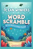 Ocean Wonders Word Scramble: 300 Deep-Sea Puzzle Adventures Exploring Marine Life, Coastal Treasures, and Underwater Discovery