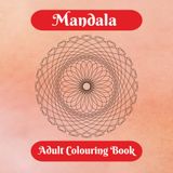Mandala Adult Colouring Book: For Mindfulness, Relaxing, De-stressing. Adult Colouring, 21 Beautiful Designs, Stress Relief 8.5" x 8.5" Glossy Cover 42 Pages Ideal Gift For Friend of Family