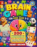 Brain Games for Kids Ages 3–5: 200 Preschool Puzzles and Learning Activities
