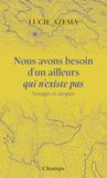 Nous avons besoin d'un ailleurs qui n'existe pas: Voyages et utopies