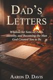 Dad's Letters: Wisdom for Sons on Faith, Identity, and Becoming the Man God Created You to Be