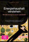 Energiehaushalt verstehen: Mit mehr Energie zu neuer Lebenskraft: Wie Sie Ihr Energielevel steigern, Müdigkeit überwinden und Ihren Blutzucker ... Stärkung für mehr Wohlbefinden.