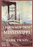 Leben auf dem Mississippi: Ein Meisterwerk der amerikanischen Literatur, das eine ganze Ära definierte 9783988685483