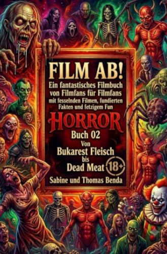 Film ab! Film ab! – Horror – Buch 02 – Von Bukarest Fleisch bis Dead Meat: Ein fantastisches Filmbuch von Filmfans für Filmfans mit ... fundierten Fakten und fetzigem Fun.: 3