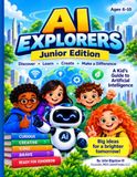 AI Explorers™ Junior Edition: A Kid's Guide to Artificial Intelligence