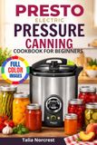 Presto Electric Pressure Canning Cookbook For Beginners