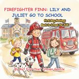 FIREFIGHTER FINN: Lily and Juliet Go to School: First Day Feelings Back to School for Kids
