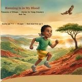 Running Is in My Blood: A Children's Story of Ethiopian Determination and Dreams