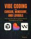 Vibe Libri GmbH Vibe Coding with Cursor, Windsurf, and Lovable: Build Apps Fast with AI-Assisted Software Development and Testing