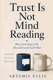 Trust Is Not Mind Reading: Why Good Teams Still Misunderstand Each Other