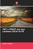 TBT OmniScriptum SRL TBT e PWHT em aço carbono S516 Gr70