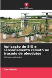 Aplicação OmniScriptum SRL Aplicação de SIG e sensoriamento remoto no traçado de oleodutos