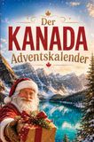 Der Bookmundo Der Kanada-Adventskalender: 24 Tage voller kurioser Fakten, festlicher Geschichten & kleiner Aha-Momente | Das Geschenk für alle Kanada-Liebhaber!