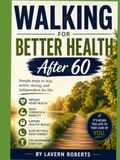 Walking for Better Health After 60: A Complete Guide to Staying Active, Independent, Strong, and Healthy in Your Golden Years Author