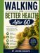 Walking for Better Health After 60: A Complete Guide to Staying Active, Independent, Strong, and Healthy in Your Golden Years Author