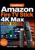 Unofficial Amazon Fire TV Stick 4K Max Unofficial User Guide