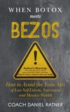 When Botox Meets Bezos: How to Avoid The Toxic Mix of Low-Esteem, Narcissism, and Massive Wealth