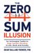 The Manuscripts LLC The Zero-Sum Illusion: An Actionable Toolkit to Stop Conflict Winning in Life, Work, and Society Paperback