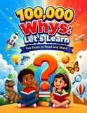 100,000 Whys: Let’s Learn: Fun Facts to Read and Share