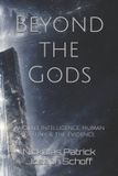 Beyond the Gods: Ancient Intelligence, Human Destiny, & the Evidence: 3