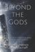 Beyond the Gods: Ancient Intelligence, Human Destiny, & the Evidence: 3