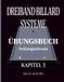 Dreiband Billard Systeme – Übungsbuch - Kapitel 3: Dreiband-Billardsysteme: Der Übergang von der Theorie zur Praxis und Arbeitsbuch am Tisch