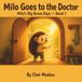 Milo Goes to the Doctor: A Story About Feeling Scared and Being Brave